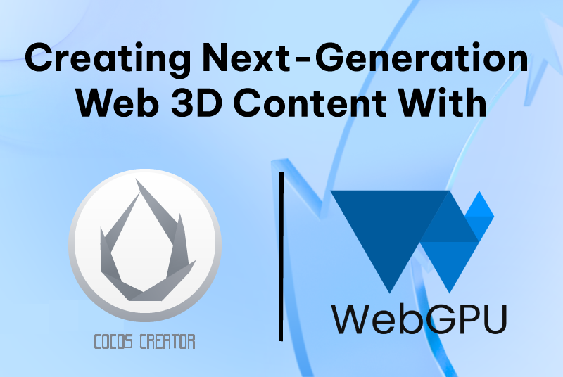 Building New 3D Web Games With Cocos Creator and WebGPU